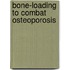 Bone-Loading To Combat Osteoporosis