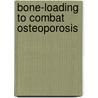 Bone-Loading To Combat Osteoporosis door Judith Ayalon