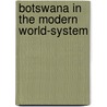 Botswana In The Modern World-System door Jannis Mossmann