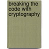 Breaking the Code With Cryptography door Janey Levy
