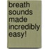 Breath Sounds Made Incredibly Easy!