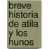 Breve Historia De Atila Y Los Hunos