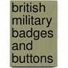 British Military Badges And Buttons door Robert Wilkinson-Latham