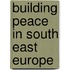 Building Peace In South East Europe