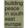 Building Peace In South East Europe door Dimitri G. Demekas