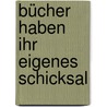 Bücher Haben Ihr Eigenes Schicksal by Helmut Fuchs