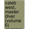 Caleb West, Master Diver (Volume 6) by Francis Hopkinson Smith