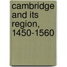 Cambridge and Its Region, 1450-1560 door John S. Lee