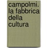 Campolmi. La Fabbrica Della Cultura door Marco Mattei
