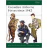 Canadian Airborne Forces Since 1942 door Michel Wyczynski