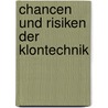 Chancen Und Risiken Der Klontechnik by Franca K. Nig