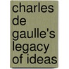 Charles De Gaulle's Legacy Of Ideas by Benjamin Rowland