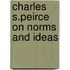 Charles S.Peirce On Norms And Ideas