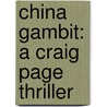 China Gambit: A Craig Page Thriller by Allan Topol