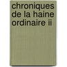 Chroniques De La Haine Ordinaire Ii by Pierre Desproges