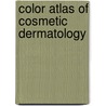 Color Atlas Of Cosmetic Dermatology by Matthew Avram