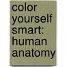 Color Yourself Smart: Human Anatomy door Wendy Leonard