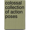 Colossal Collection Of Action Poses by Buddy Scalera