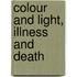 Colour and Light, Illness and Death