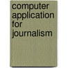 Computer Application For Journalism door Rahul Singhai