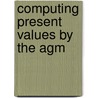 Computing Present Values By The Agm door Burkhard Disch