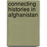 Connecting Histories In Afghanistan door Shah Mahmoud Hanifi