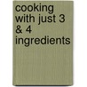 Cooking With Just 3 & 4 Ingredients by Joanna Farrow