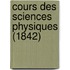 Cours Des Sciences Physiques (1842)