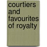Courtiers And Favourites Of Royalty by Joseph Fouche