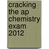 Cracking The Ap Chemistry Exam 2012 door Paul Foglino