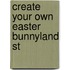 Create Your Own Easter Bunnyland St