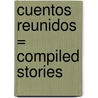 Cuentos Reunidos = Compiled Stories door Clarice Lispector