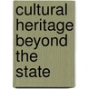Cultural Heritage Beyond The  State by Chiara De Cesari