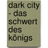 Dark City - Das Schwert des Königs