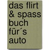 Das Flirt & Spass Buch für´s Auto by Moritz Zwez