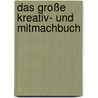 Das Große Kreativ- Und Mitmachbuch door Kelly Gunzenhauser