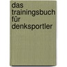 Das Trainingsbuch für Denksportler by Norman Sullivan