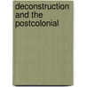 Deconstruction And The Postcolonial door Michael Syrotinski