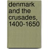 Denmark And The Crusades, 1400-1650 door Janus Moller-Jensen