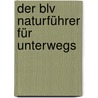Der Blv Naturführer Für Unterwegs door Wilhelm Eisenreich