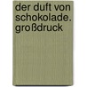 Der Duft von Schokolade. Großdruck door Ewald Arenz