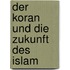 Der Koran und die Zukunft des Islam