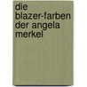 Die Blazer-Farben Der Angela Merkel by Manuel Kaufmann