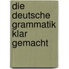Die Deutsche Grammatik Klar Gemacht door Wolff A. Von Schmidt
