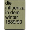 Die Influenza In Dem Winter 1889/90 door Jacob Ruhemann