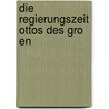 Die Regierungszeit Ottos Des Gro En door Michael Bylsma