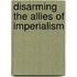 Disarming The Allies Of Imperialism