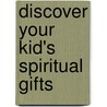 Discover Your Kid's Spiritual Gifts by Karie Stadtmiller