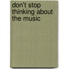 Don't Stop Thinking About The Music door Eric T. Kasper