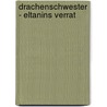 Drachenschwester  - Eltanins Verrat door Licia Troisi